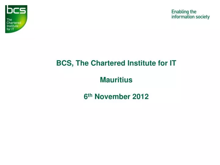 bcs the chartered institute for it mauritius 6 th november 2012