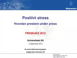 Positivt stress Hvordan prestere under press FRESKUKE 2012 Universitetet ÅS 5.september 2012