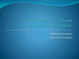 Providing Better Visual Stimuli Through Improved ‘ Boardwork ’