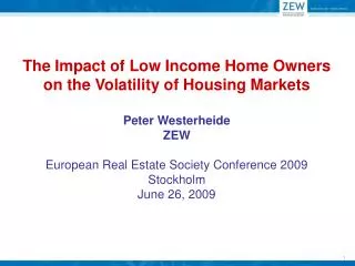 The Impact of Low Income Home Owners on the Volatility of Housing Markets Peter Westerheide ZEW