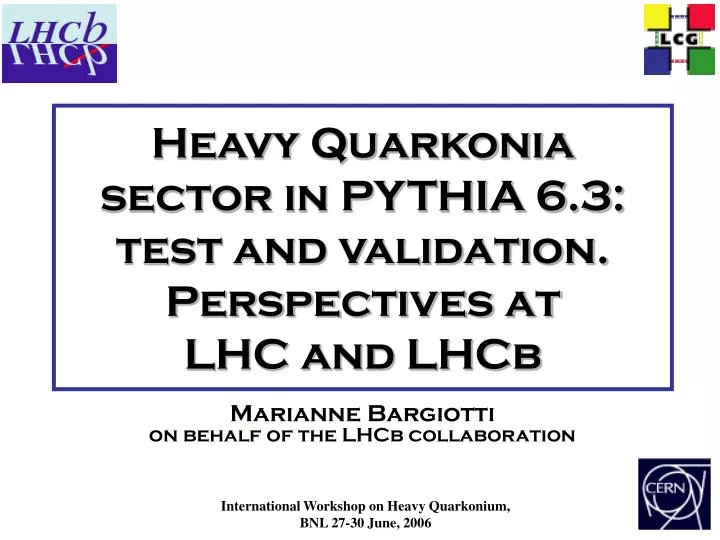heavy quarkonia sector in pythia 6 3 test and validation perspectives at lhc and lhcb