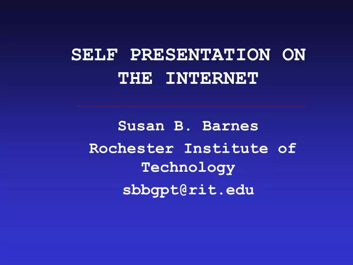 self presentation on the internet susan b barnes rochester institute of technology sbbgpt@rit edu