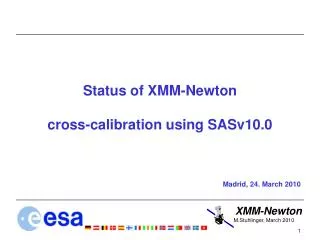 Status of XMM-Newton cross-calibration using SASv10.0 Madrid, 24. March 2010