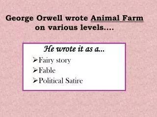 George Orwell wrote Animal Farm on various levels….