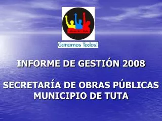 INFORME DE GESTIÓN 2008 SECRETARÍA DE OBRAS PÚBLICAS MUNICIPIO DE TUTA