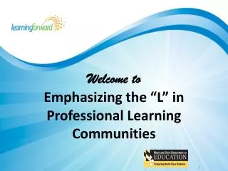 Welcome to Emphasizing the “L” in Professional Learning Communities