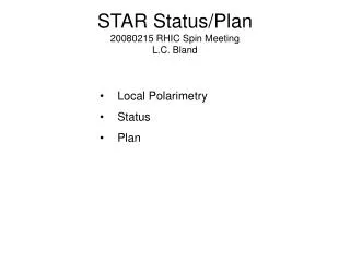 STAR Status/Plan 20080215 RHIC Spin Meeting L.C. Bland