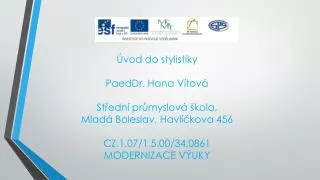 Úvod do stylistiky PaedDr. Hana Vítová Střední průmyslová škola, Mladá Boleslav, Havlíčkova 456
