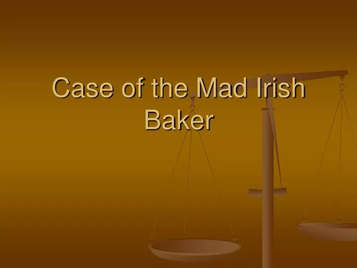 case of the mad irish baker