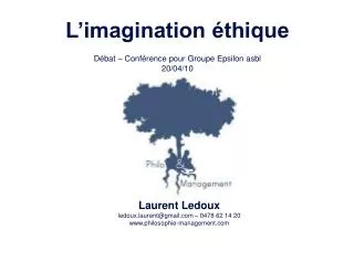 Laurent Ledoux ledoux.laurent@gmail – 0478 62 14 20 philosophie-management