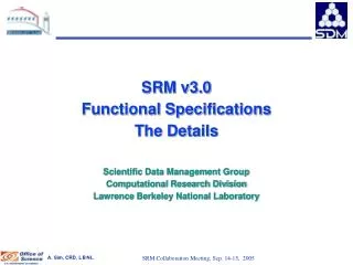 SRM v3.0 Functional Specifications The Details Scientific Data Management Group