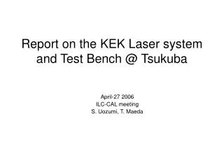 Report on the KEK Laser system and Test Bench @ Tsukuba