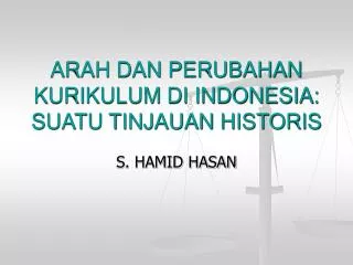 ARAH DAN PERUBAHAN KURIKULUM DI INDONESIA: SUATU TINJAUAN HISTORIS
