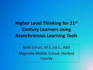 Higher Level Thinking for 21 st Century Learners using Asynchronous Learning Tools