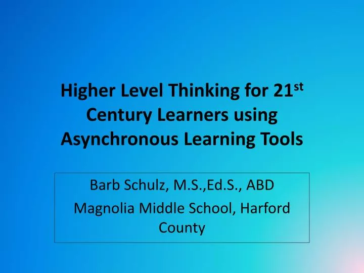 higher level thinking for 21 st century learners using asynchronous learning tools