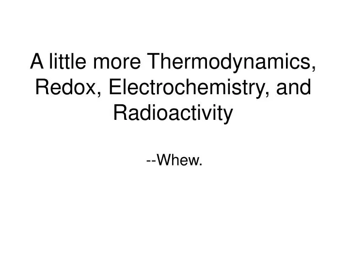 a little more thermodynamics redox electrochemistry and radioactivity
