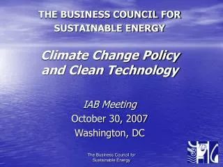 THE BUSINESS COUNCIL FOR SUSTAINABLE ENERGY Climate Change Policy and Clean Technology
