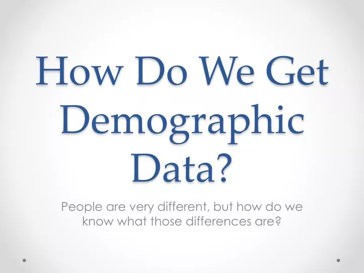 how do we get demographic data