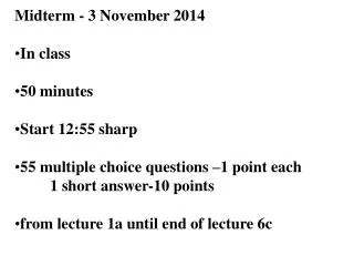 Midterm - 3 November 2014 In class 50 minutes Start 12:55 sharp