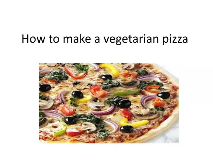 how to make a vegetarian pizza