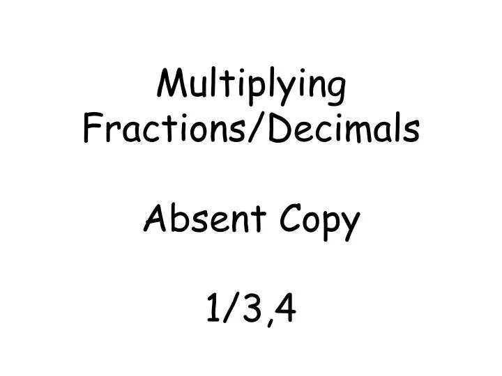 multiplying fractions decimals absent copy 1 3 4