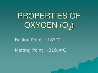 PROPERTIES OF OXYGEN (O 2 )