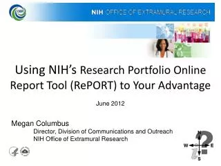 Using NIH’s Research Portfolio Online Report Tool (RePORT) to Your Advantage June 2012