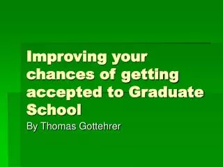 Improving your chances of getting accepted to Graduate School