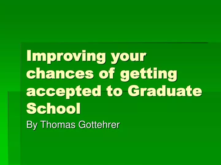 improving your chances of getting accepted to graduate school