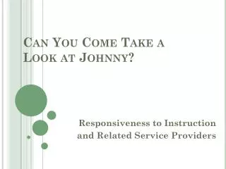 Can You Come Take a Look at Johnny?