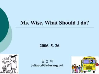 Ms. Wise, What Should I do?