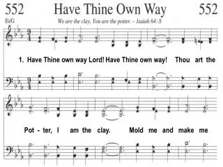 1. Have Thine own way Lord! Have Thine own way!