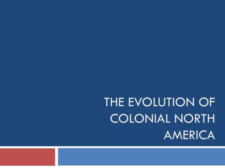 the evolution of colonial north america