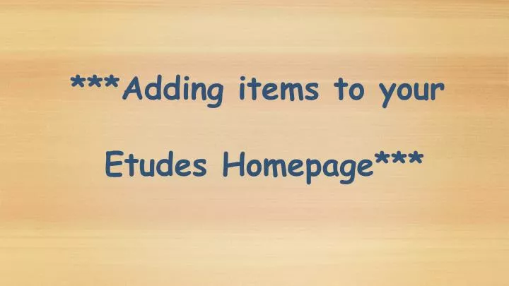 adding items to your etudes homepage