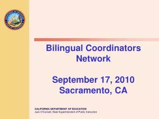 Bilingual Coordinators Network September 17, 2010 Sacramento, CA