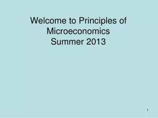 Welcome to Principles of Microeconomics Summer 2013