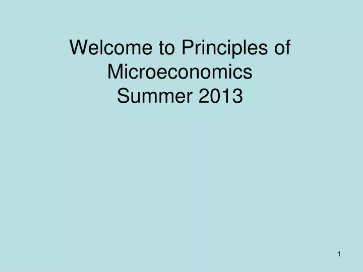 welcome to principles of microeconomics summer 2013
