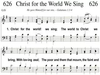 1. Christ for the world! we sing; The world to Christ we