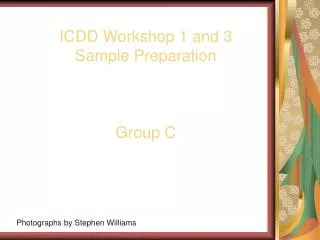 ICDD Workshop 1 and 3 Sample Preparation Group C