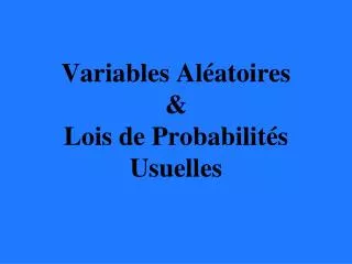 Variables Aléatoires &amp; Lois de Probabilités Usuelles