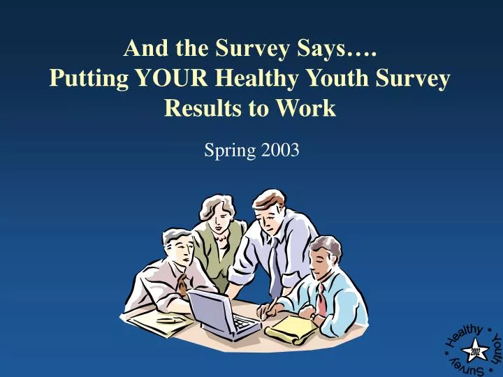 and the survey says putting your healthy youth survey results to work