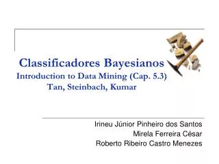 Classificadores Bayesianos Introduction to Data Mining (Cap. 5.3) Tan, Steinbach, Kumar
