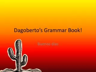 Dagoberto’s Grammar Book!