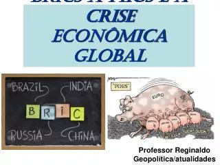 BRICS x PIIGS e a crise econômica global