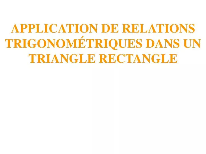 application de relations trigonom triques dans un triangle rectangle