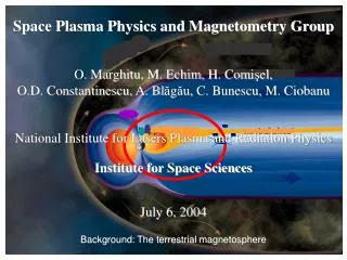 Space Plasma Physics and Magnetometry Group O. Marghitu, M. Echim, H. Comi ş el,