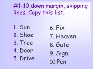 #1-10 down margin, skipping lines. Copy this list.
