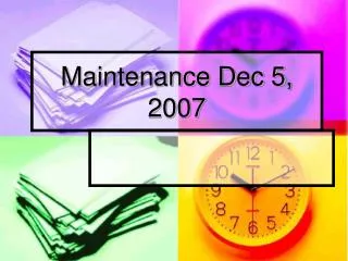 Maintenance Dec 5, 2007