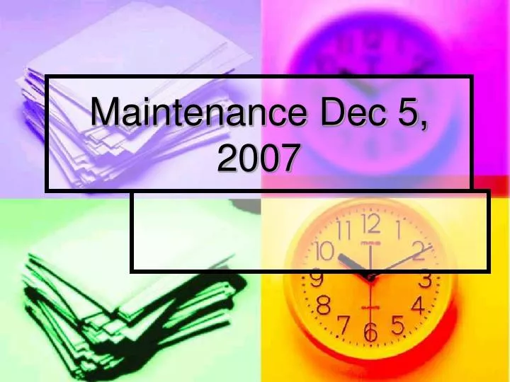 maintenance dec 5 2007