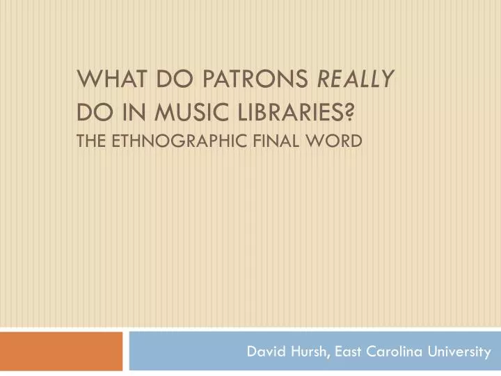 what do patrons really do in music libraries the ethnographic final word